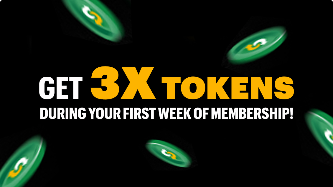 Get 3x Tokens During Your First Week of Membership!